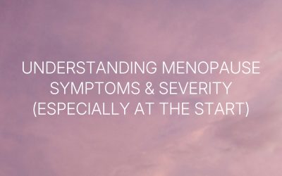Understanding menopause symptoms and severity – especially at the start
