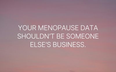 Your menopause data shouldn’t be someone else’s business