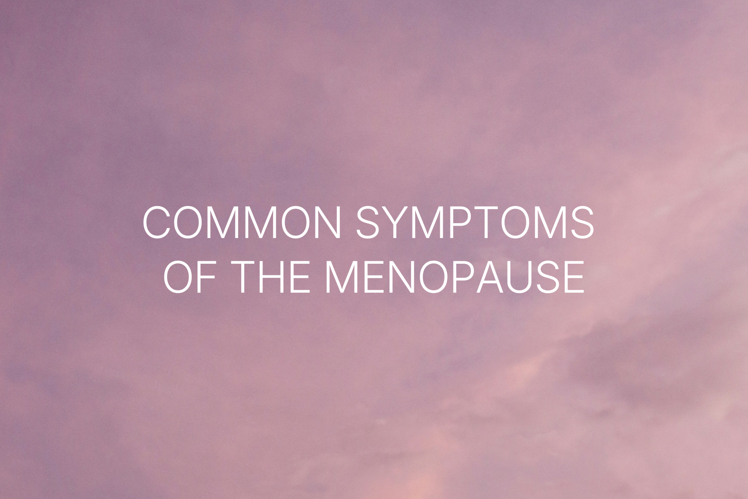 pink sky image with text overlay saying common symptoms of the menopause