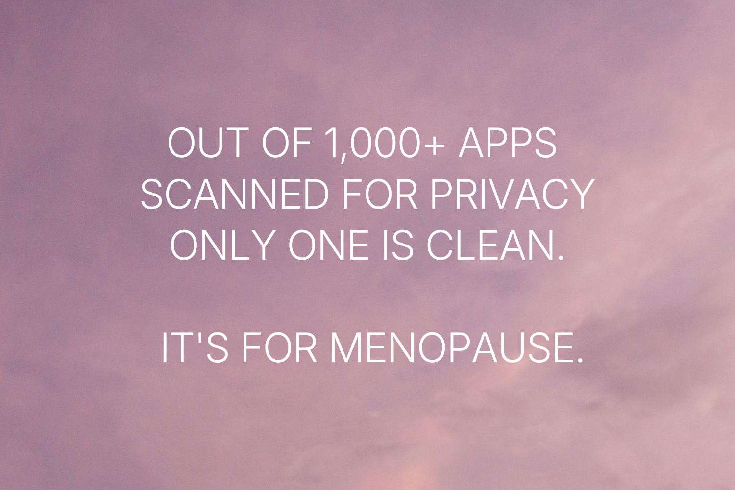 Press release Out of 1,000+ apps scanned for privacy, only one is clean. It's for menopause.